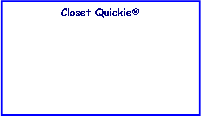 Text Box: Closet Quickie® 
