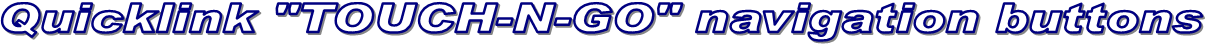 Quicklink "TOUCH-N-GO" navigation buttons